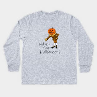 Did you say halloween? Halloween gifts Kids Long Sleeve T-Shirt